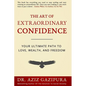 The Art Of Extraordinary Confidence: Your Ultimate Path To Love, Wealth, And Freedom - Paperback