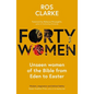 Forty Women: Unseen Women of the Bible from Eden to Easter - Paperback