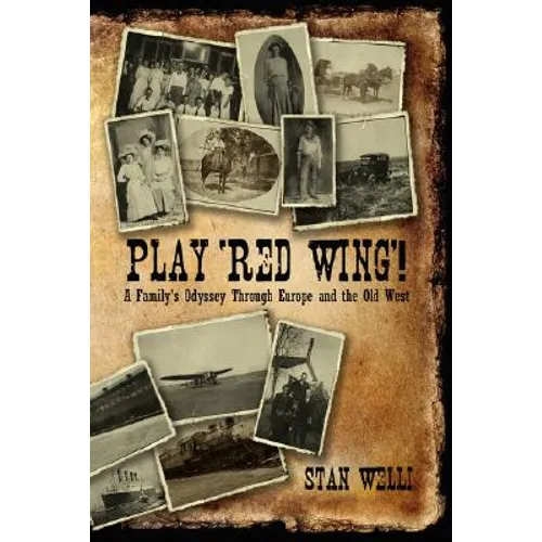 Play 'Red Wing'!: A Family's Odyssey Through Europe and the Old West - Hardcover