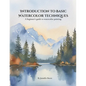 Introduction to Basic Watercolor Techniques.: A beginner's guide to watercolor painting. - Paperback