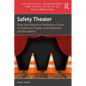 Safety Theater: How the Desire for Perfection Drives Compliance Clutter, Inauthenticity, and Accidents - Paperback