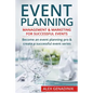Event Planning: Management & Marketing for Successful Events: Become an Event Planning Pro & Create a Successful Event Series - Paperback