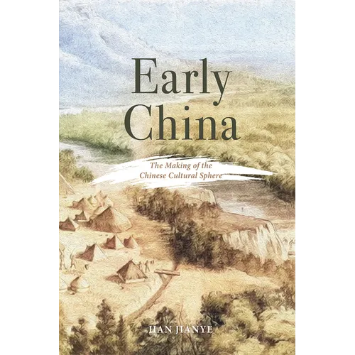 Early China: The Making of the Chinese Cultural Sphere - Hardcover