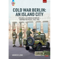 Cold War Berlin: An Island City: Volume 3: Us Forces in Berlin - Keeping the Peace, 1945-1994 - Paperback