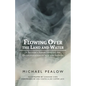 Flowing Over the Land and Water: A Settler's Reflections on the Decolonization of Self and Systems - Paperback