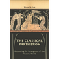 The Classical Parthenon: Recovering the Strangeness of the Ancient World - Paperback