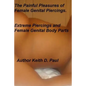 The Painful Pleasures of female genital piercings: Extreme Piercings and Female Genital Body Parts - Paperback