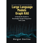 Large Language Models Graph RAG: A Hands-On Guide to Knowledge Graph Integration with LLMs - Paperback