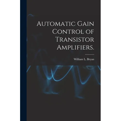 Automatic Gain Control of Transistor Amplifiers. - Paperback