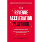 The Revenue Acceleration Playbook: Creating an Authentic Buyer Journey Across Sales, Marketing, and Customer Success - Hardcover