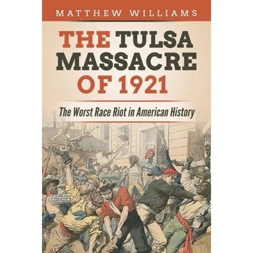 The Tulsa Massacre of 1921: The Worst Race Riot in American History - Paperback