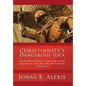 Christianity's Dangerous Idea: How the Christian Principle & Spirit Offer the Best Explanation for Life & Why Other Alternatives Fail: Volume One - Hardcover