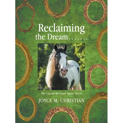 Reclaiming the Dream.......: The Case for the Gypsy Vanner Horse - Paperback
