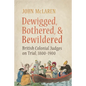 Dewigged, Bothered, and Bewildered: British Colonial Judges on Trial, 1800-1900 - Paperback