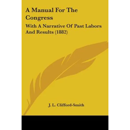 A Manual For The Congress: With A Narrative Of Past Labors And Results (1882) - Paperback