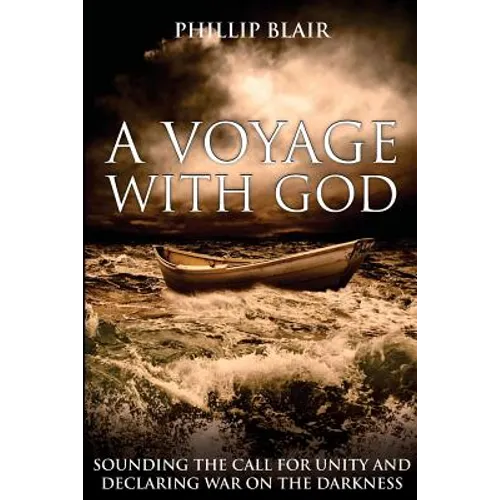 A Voyage with God: Sounding the Call for Unity and Declaring War on the Darkness - Paperback