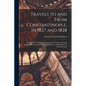 Travels to and From Constantinople, in 1827 and 1828: Or, Personal Narrative of a Journy From Vienne, Through Hungary, Transylvania, Wallachia, Bulgar - Paperback
