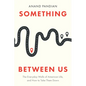Something Between Us: The Everyday Walls of American Life, and How to Take Them Down - Hardcover