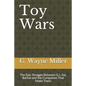 Toy Wars: The Epic Struggle Between G.I. Joe, Barbie and the Companies That Make Them - Paperback