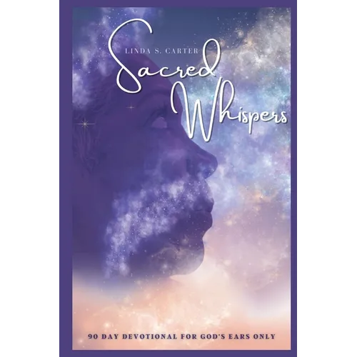 Sacred Whispers: 90 Day Devotional for God's Ears Only - Paperback