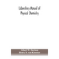 Laboratory manual of physical chemistry - Hardcover