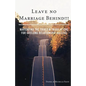Leave No Marriage Behind!!!: Navigating the Trials & Tribulations for Lifelong Relationship Success - Paperback