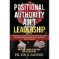Positional Authority Ain't Leadership: Behavioral Science for Navigating Bull$hit, Optimizing Performance, and Avoiding A$$ CLOWNery - Paperback