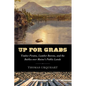 Up for Grabs: Timber Pirates, Lumber Barons, and the Battles Over Maine's Public Lands - Hardcover