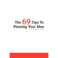 The 69 Tips To Pleasing Your Man - Paperback