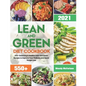 Lean and Green Diet Cookbook 2021: 550+ Satisfying & Healthy Lean and Green Recipes to Improve Your Wellness and Quick Weight Loss - Paperback