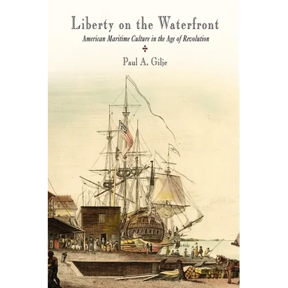 Liberty on the Waterfront: American Maritime Culture in the Age of Revolution - Paperback