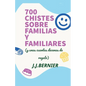 700 chistes sobre familias y familiares (y unas cuantas decenas de regalo) - Paperback