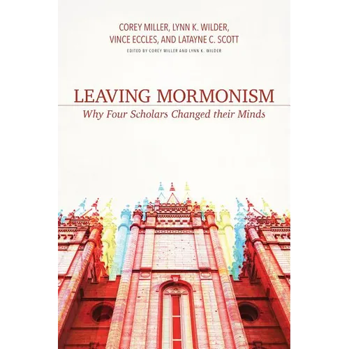 Leaving Mormonism: Why Four Scholars Changed Their Minds - Paperback