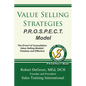 Value Selling Strategies P.R.O.S.P.E.C.T. Model: Prevent Price Objections by Selling Value - Paperback