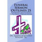 Funeral Sermon Outlines 2S: Sermon Outlines For Easy Preaching - Paperback