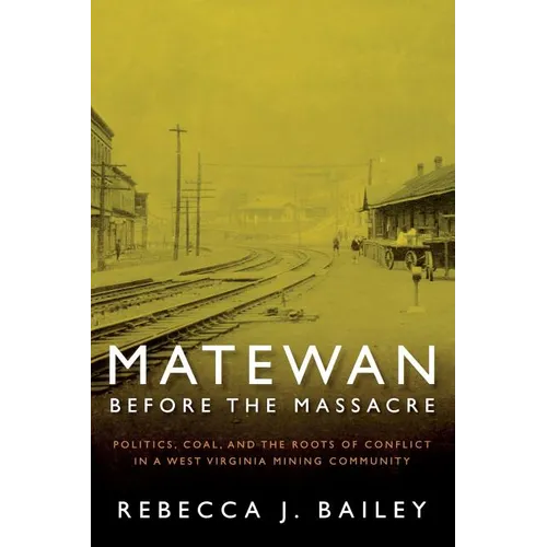 Matewan Before the Massacre: Politics, Coal and the Roots of Conflict in a West Virginia Mining Community - Paperback