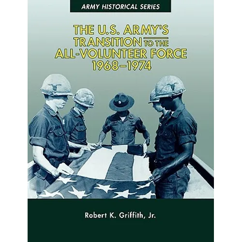 The U.S. Army's Transition to the All-Volunteer Force, 1968-1974 - Paperback