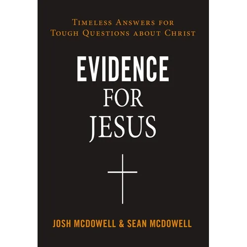 Evidence for Jesus: Timeless Answers for Tough Questions about Christ - Paperback