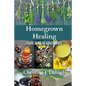 Homegrown Healing: From Seed to Apothecary - Paperback