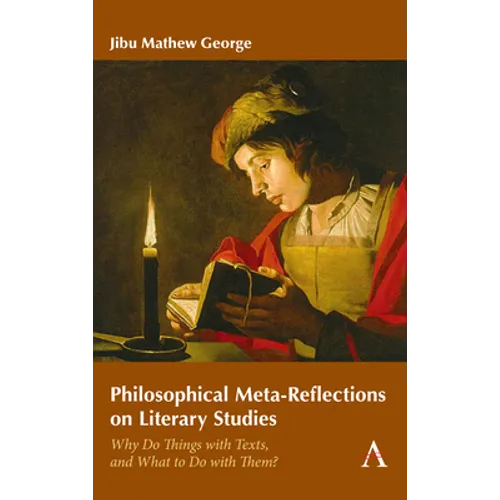 Philosophical Meta-Reflections on Literary Studies: Why Do Things with Texts, and What to Do with Them? - Paperback