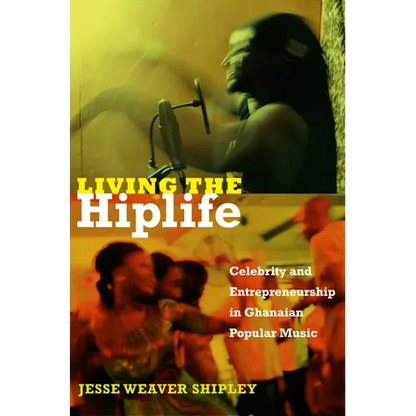 Living the Hiplife: Celebrity and Entrepreneurship in Ghanaian Popular Music - Paperback