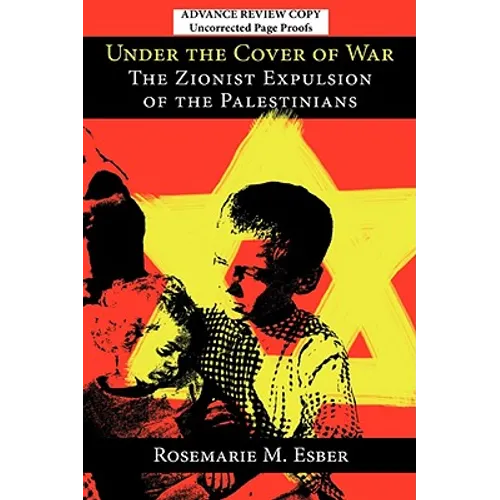 Under the Cover of War: The Zionist Expulsion of the Palestinians - Hardcover