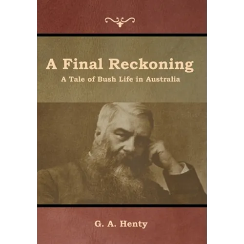 A Final Reckoning: A Tale of Bush Life in Australia - Hardcover