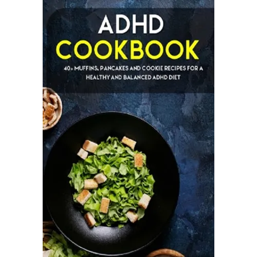 ADHD Cookbook: 40+ Muffins, Pancakes and Cookie recipes for a healthy and balanced ADHD diet - Paperback