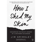 How I Shed My Skin: Unlearning the Racist Lessons of a Southern Childhood - Paperback