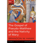 The Gospel of Pseudo-Matthew and the Nativity of Mary - Paperback