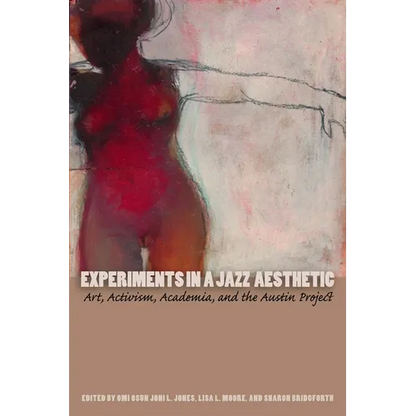 Experiments in a Jazz Aesthetic: Art, Activism, Academia, and the Austin Project - Paperback