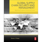 Global Supply Chain Security and Management: Appraising Programs, Preventing Crimes - Paperback