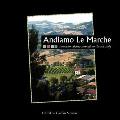 Andiamo Le Marche: American Odyssey Through Authentic Italy - Paperback