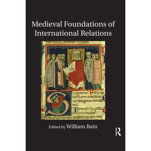 Medieval Foundations of International Relations - Paperback